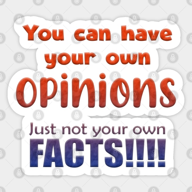 You can have your own opinions just not your own facts Sticker by NeavesPhoto